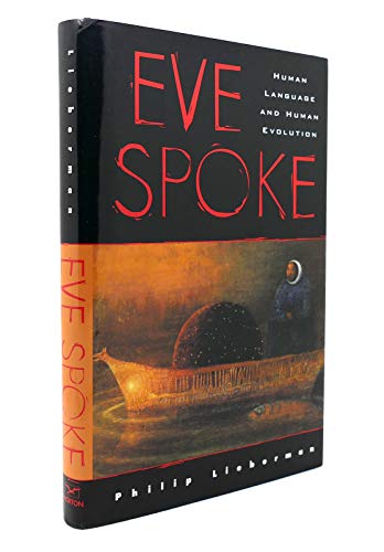 Eve Spoke: Human Language and Human Evolution - Lieberman, Philip
