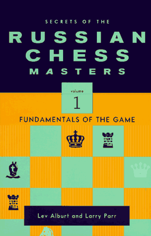 Secrets of the Russian Chess Masters: Fundamentals of the Game, Volume 1 (9780393041156) by Alburt, Lev; Parr, Larry