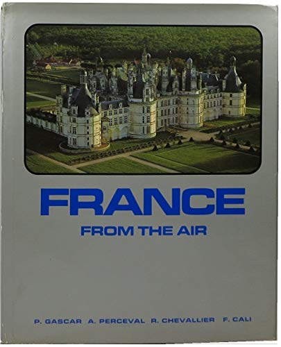France from the Air - Raymond Chevallier; François Cali