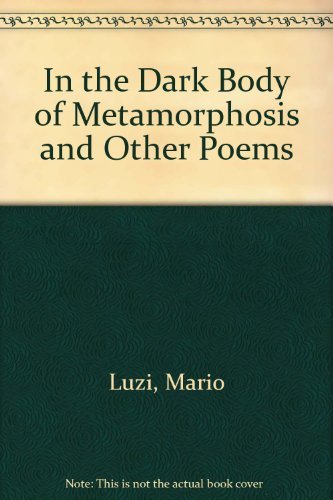 Beispielbild fr In the Dark Body of Metamorphosis and Other Poems zum Verkauf von Better World Books