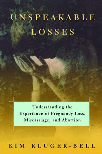 Beispielbild fr Unspeakable Losses: Understanding the Experience of Pregnancy Loss, Miscarriage, and Abortion zum Verkauf von Goodwill