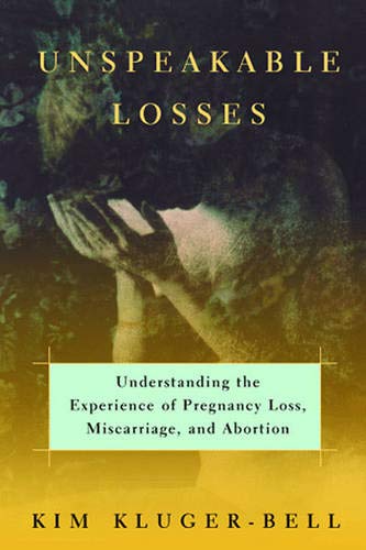 Stock image for Unspeakable Losses : Understanding the Experience of Pregnancy Loss, Miscarriage, and Abortion for sale by Better World Books