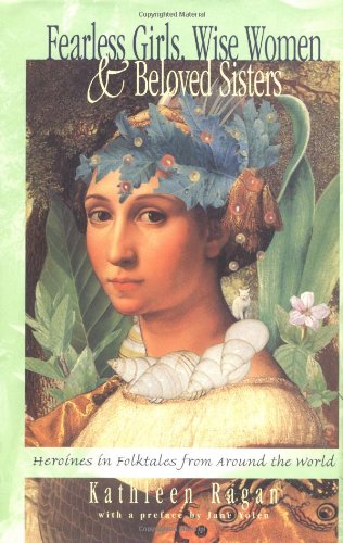 Imagen de archivo de Fearless Girls, Wise Women, and Beloved Sisters: Heroines in Folktales from Around the World a la venta por Dream Books Co.