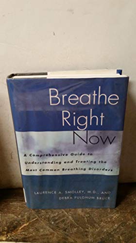 Breathe Right Now: A Comprehensive Guide to Understanding and Treating the Most Common Breathing Disorders (9780393045994) by Bruce, Debra Fulghum; Smolley, Laurence A.