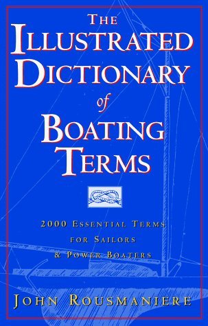 Stock image for The Illustrated Dictionary of Boating Terms: 2,000 Essential Terms for Sailors and Powerboaters for sale by -OnTimeBooks-