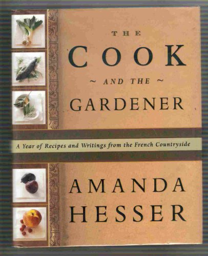 Beispielbild fr The Cook and the Gardener : A Year of Recipes and Writings for the French Countryside zum Verkauf von SecondSale