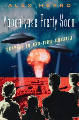 Apocalypse Pretty Soon Travels in End-Time America