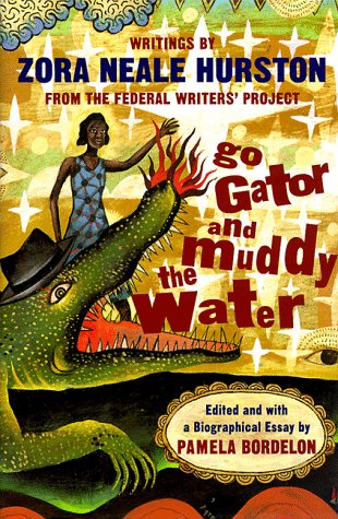 Imagen de archivo de Go Gator and Muddy the Water: Writings by Zora Neale Hurston from the Federal Writers Project a la venta por Irish Booksellers