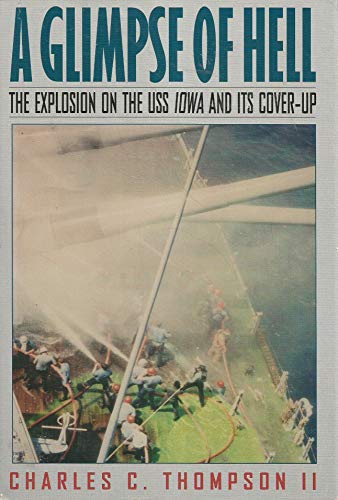 A Glimpse of Hell; The Explosion on the USS Iowa and Its Cover-Up - Thompson, Charles C., II