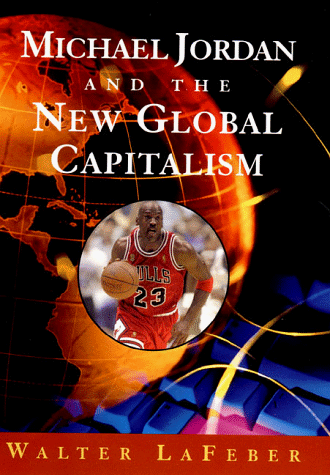 Beispielbild fr Michael Jordan and the New Global Capitalism zum Verkauf von SecondSale