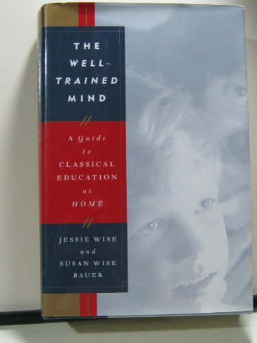 Stock image for The Well Trained Mind : A Guide to Classical Education at Home for sale by Better World Books