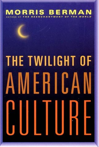 The Twilight of American Culture (9780393048797) by Berman, Morris