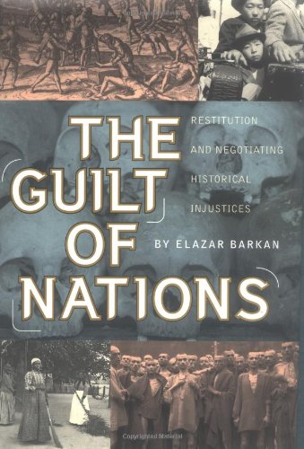 The Guilt of Nations: Restitution and Negotiating Historical Injustices
