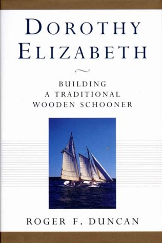 Stock image for Dorothy Elizabeth : Building a Traditional Wooden Schooner for sale by Better World Books