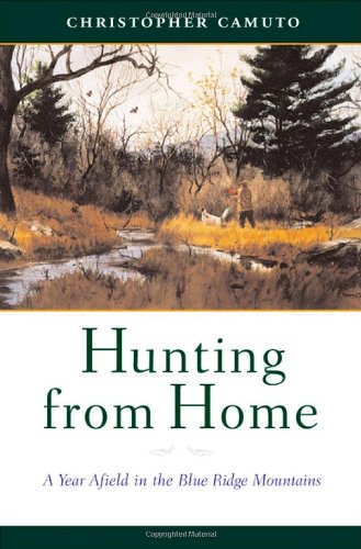 Stock image for Hunting from Home: A Year Afield in the Blue Ridge Mountains for sale by Spike706