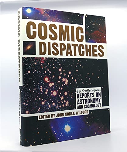 Stock image for Cosmic Dispatches: The New York Times Reports on Astronomy and Cosmology for sale by More Than Words