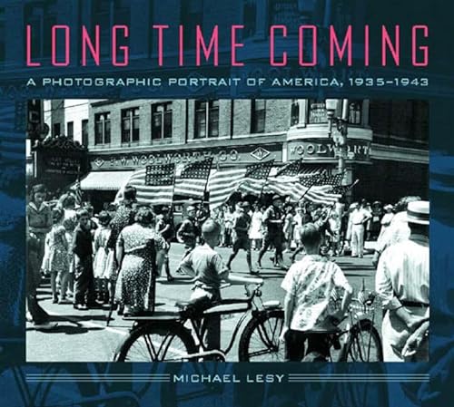 Beispielbild fr Long Time Coming: A Photographic Portrait of America, 1935-1943 zum Verkauf von More Than Words