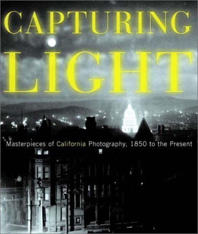 Beispielbild fr Capturing Light: Masterpieces of California Photography, 1850-2000 zum Verkauf von Books From California