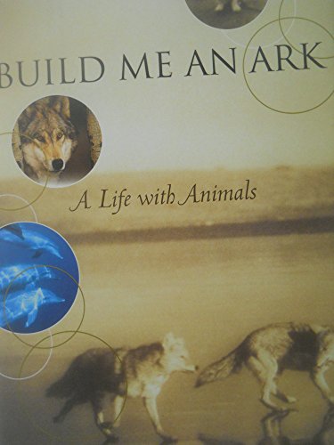 Stock image for Build Me an Ark: A Life With Animals for sale by More Than Words