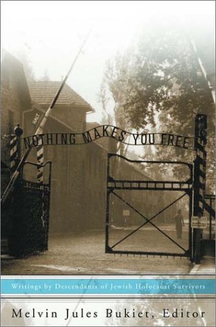 Stock image for Nothing Makes You Free: Writings by Descendants of Jewish Holocaust Survivors for sale by Decluttr