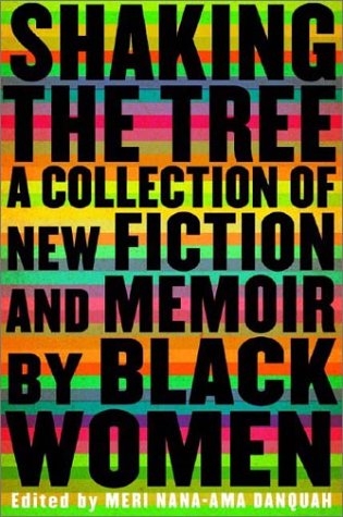 Beispielbild fr Shaking the Tree: A Collection of Fiction and Memoir by Black Women zum Verkauf von Half Price Books Inc.