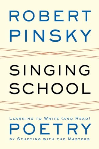 Beispielbild fr Singing School: Learning to Write (and Read) Poetry by Studying with the Masters zum Verkauf von ZBK Books