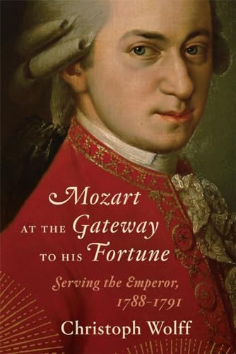 Imagen de archivo de Mozart at the Gateway to His Fortune : Serving the Emperor, 1788 - 1791 a la venta por Better World Books