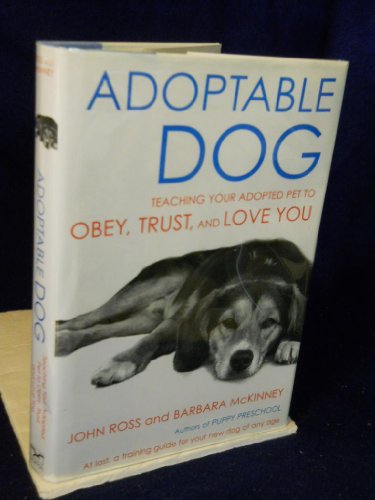Beispielbild fr Adoptable Dog : Teaching Your Adopted Pet to Obey, Trust, and Love You zum Verkauf von Better World Books