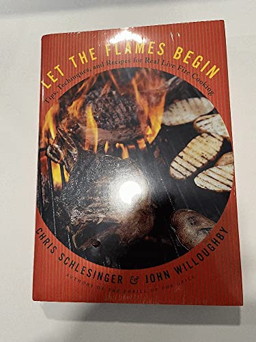 9780393050875: Let the Flames Begin: Tips, Techniques, and Recipes for Real Live Fire Cooking