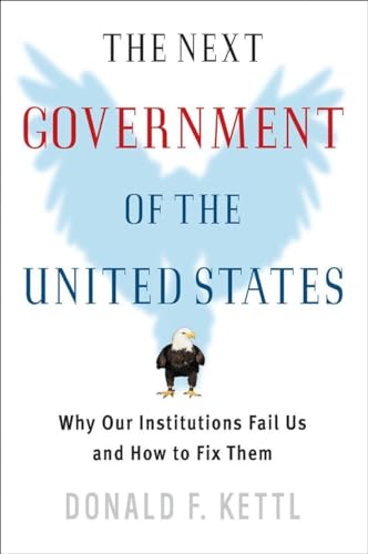 Beispielbild fr The Next Government of the United States : Why Our Institutions Fail Us and How to Fix Them zum Verkauf von Better World Books