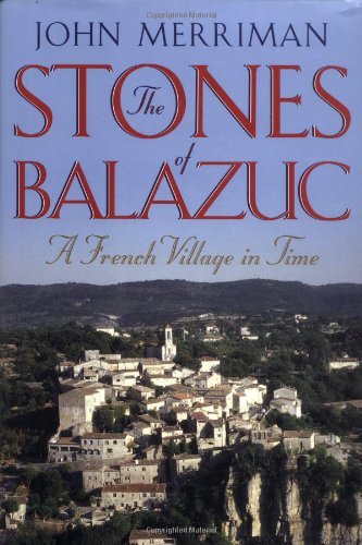 Imagen de archivo de The Stones of Balazuc: A French Village in Time a la venta por New Legacy Books