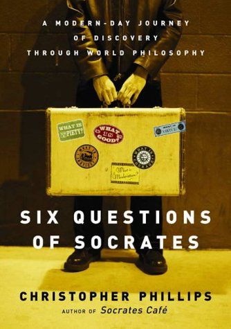 Stock image for Six Questions of Socrates: A Modern-Day Journey of Discovery Through World Philosophy for sale by SecondSale