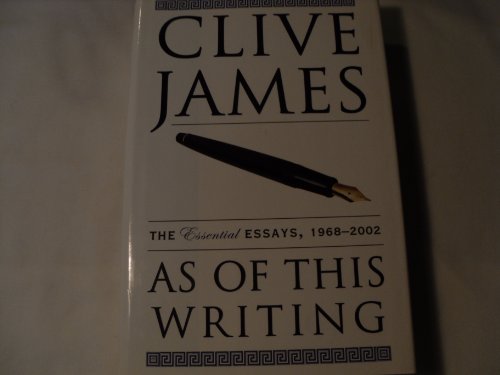 As of This Writing: The Essential Essays, 1968-2002 (9780393051803) by James, Clive