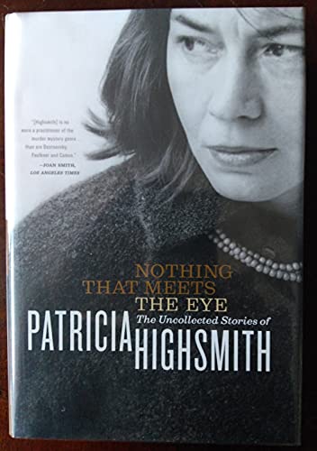 9780393051872: Nothing That Meets the Eye: The Uncollected Stories of Patricia Highsmith