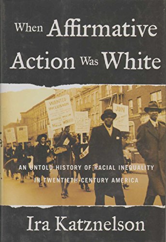 Beispielbild fr When Affirmative Action Was White: An Untold History of Racial Inequality in Twentieth-Century America zum Verkauf von BooksRun