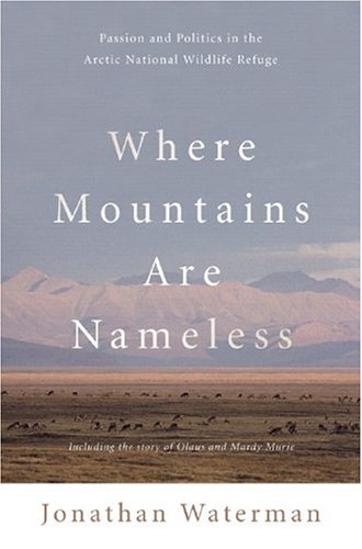 Stock image for Where Mountains Are Nameless: Passion and Politics in the Arctic National Wildlife Refuge for sale by ThriftBooks-Dallas