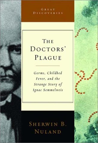 9780393052992: The Doctors' Plague: Germs, Childbed Fever, and the Strange Story of Ignac Semmelweis: 0 (Great Discoveries)
