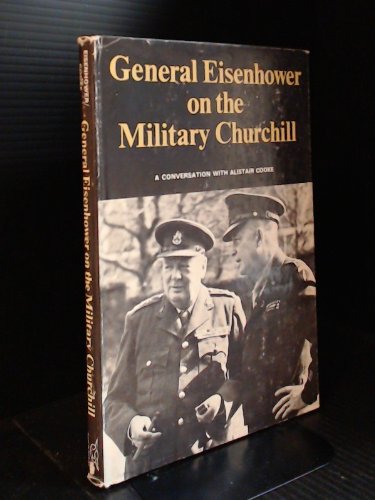 Stock image for GENERAL EISENHOWER ON THE MILITARY CHURCHILL, A CONVERSATION WITH ALISTAIR COOKE for sale by Old Army Books
