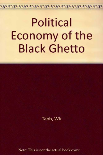 Political Economy of the Black Ghetto - William K. Tabb
