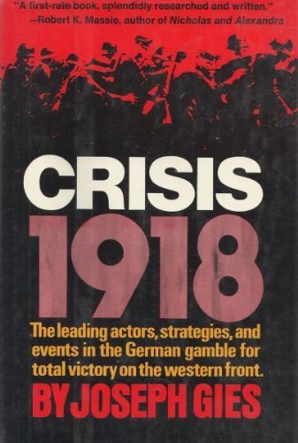 Beispielbild fr Crisis, 1918 : The Leading Actors, Strategies, and Events in the German Gamble for Total Victory on the Western Front zum Verkauf von Better World Books