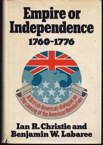 Beispielbild fr Empire or ndependence, 1760-1776: A British-American dialogue on the coming of the American Revolution zum Verkauf von HPB-Emerald