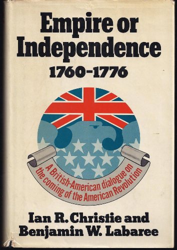 Imagen de archivo de Empire Or Independence, 1760-1776: A British-American Dialogue On The Coming Of The American Revolution a la venta por Granada Bookstore,            IOBA