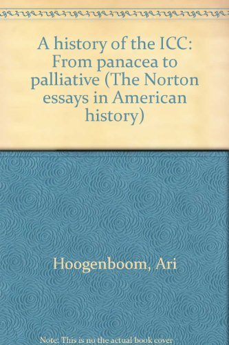 9780393055658: A history of the ICC: From panacea to palliative (The Norton essays in American history)