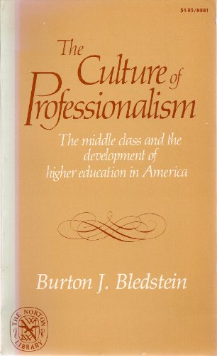 Stock image for The Culture of Professionalism : The Middle Class and the Development of Higher Education in America for sale by Better World Books