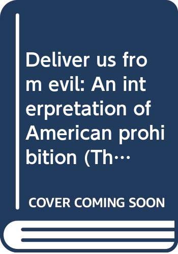 Beispielbild fr Deliver Us from Evil : An Interpretation of American Prohibition zum Verkauf von Better World Books