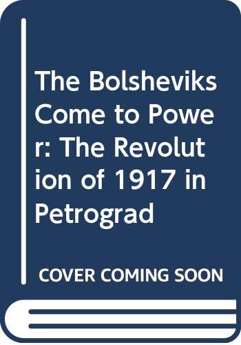 Beispielbild fr The Bolsheviks Come to Power : The Revolution of 1917 in Petrograd zum Verkauf von Better World Books