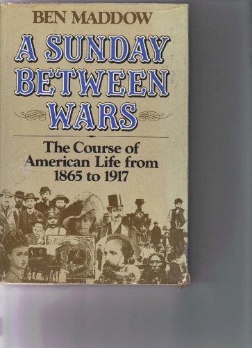 9780393056983: A Sunday between wars: The course of American life from 1865 to 1917