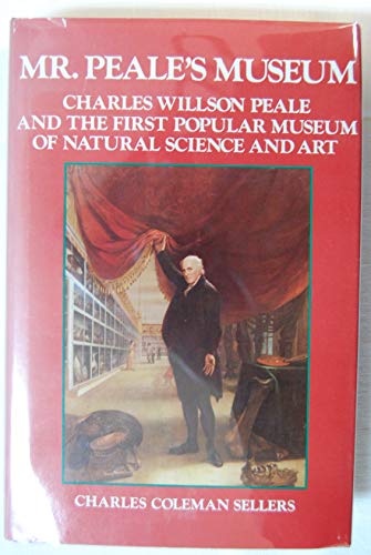 Stock image for Mr. Peale's Museum: Charles Willson Peale and the First Popular Museum of Natural Science and Art for sale by HPB Inc.