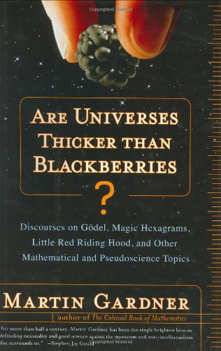 Beispielbild fr Are Universes Thicker Than Blackberries?: Discourses on Godel, Magic Hexagrams, Little Red Riding Hood, and Other Mathematical and Pseudoscientific Topics zum Verkauf von Wonder Book