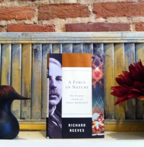 Imagen de archivo de Force of Nature : The Frontier Genius of Ernest Rutherford a la venta por Better World Books